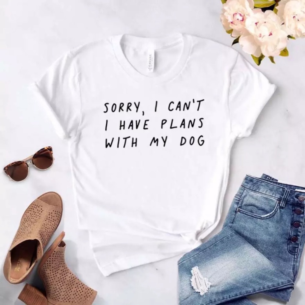 “Sorry I Can’t I have Plans With My Dog” T-shirt